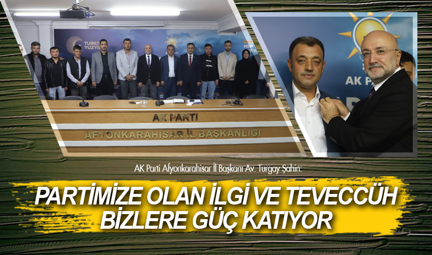 Şahin: Partimize olan ilgi ve teveccüh bizlere güç katıyor